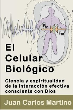 El Celular Biologico: Ciencia y Espiritualidad de la Interaccion Efectiva Consciente con Dios - Martino, Juan Carlos