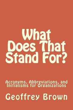 What Does That Stand For?: Acronyms, Abbreviations, and Initialisms for Organizations - Brown, Geoffrey