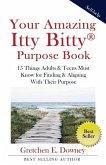 Your Amazing Itty Bitty Purpose Book: 15 Things Adults & Teens Must Know for Finding & Aligning With Their Purpose