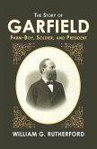 The Story of Garfield: Farm-Boy, Soldier, and President