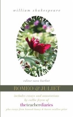 Romeo & Juliet: the full play-includes essays and annotations by Callie Feyen of The Teacher Diaries - Barkat, Editor Sara; Feyen, Callie; Prior, Karen Swallow