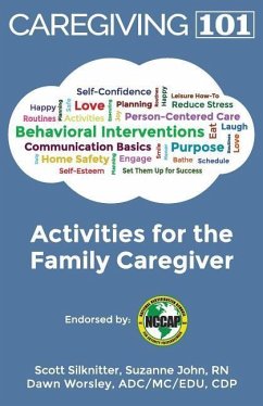 Activities for the Family Caregiver: Caregiving 101 - Worsley, Dawn; John, Suzanne; Silknitter, Scott