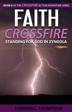 Faith Crossfire: Standing for God in Zyngola - Thompson, Stephen L.