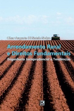 Arrendamento Rural e Direitos Fundamentais: Engenharia Jurisprudencial e Tendências - Nobre, Cesar Augusto Di Natale