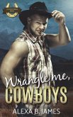 Wrangle Me, Cowboys: A Reverse Harem Forbidden Romance