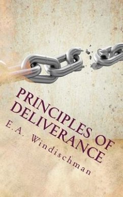 Principles of Deliverance: You Can be Set Free from Demonic Forces - Windischman, E. a.