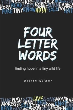 Four Letter Words: Finding Hope in A Tiny Wild Life - Wilbur, Krista