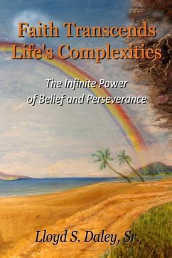 Faith Transcends Life's Complexities: The Infinite Power of Belief and Perserverance - Daley Sr, Lloyd S.
