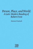 Person, Place, and World: A Late-Modern Reading of Robert Frost