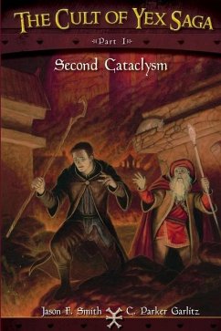 The Cult of Yex Saga Part I: Second Cataclysm - Smith, Jason F.; Garlitz, C. Parker