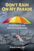 Don't Rain on My Parade: Living A Full Life with Alzheimer's and Dementia