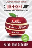 A Different Joy: the Parents' Guide to Living Better With Autism, Dyslexia, ADHD and more...