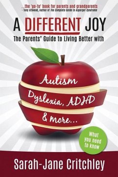 A Different Joy: the Parents' Guide to Living Better With Autism, Dyslexia, ADHD and more... - Critchley, Sarah-Jane