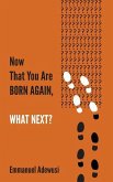 Now That You Are Born Again, What Next?