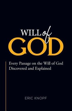 Will of God: Every Passage On The Will of God Discovered and Explained. - Knopf, Eric