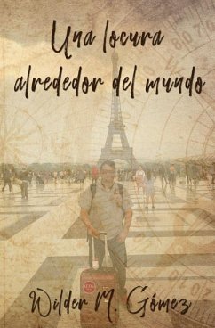 Una locura alrededor del mundo - Gomez, Wilder M.