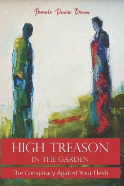 High Treason In The Garden: The Conspiracy Against Your Flesh - Brown, Pamela Denise