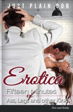 Erotica: Fifteen Minutes of Ass, Legs and other Kinks: Hot & Kinky - Plain Bob, Just