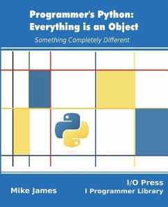 Programmer's Python: Everything is an Object: Something Completely Different - James, Mike
