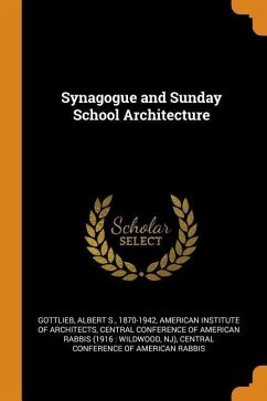 Synagogue and Sunday School Architecture - Gottlieb, Albert S.