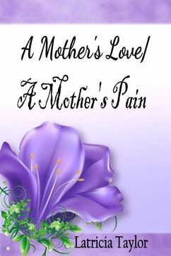 A Mother's Love / A Mother's Pain - Taylor, Latricia N.