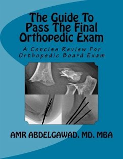 The Guide To Pass The Final Orthopedic Exam: A Concise Review For Orthopedic Board Exam - Abdelgawad, Amr
