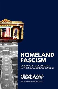 Homeland Fascism: Corporatist Government in the New American Century - Schwendinger, Julia; Schwendinger, Herman