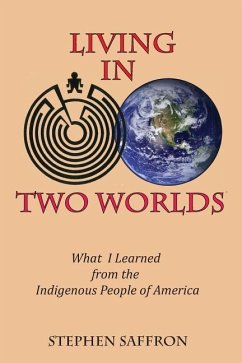 Living in Two Worlds: What I Learned from the Indigenous People of America - Saffron, Stephen