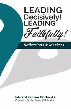 Leading Decisively! Leading Faithfully!: Reflections and Markers - Fairbanks, Edward Lebron