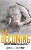 The Becoming: Helping The Christian Disciple Gain A Practical Understanding of Their Relationship with Christ