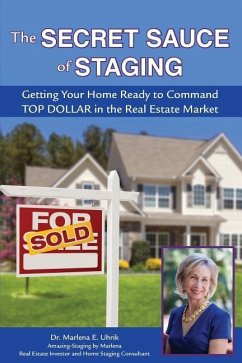 The Secret Sauce of Staging: Getting Your Home Ready to Command Top Dollar in the Real Estate Market - Decelle, Kari