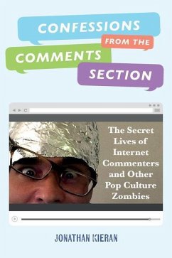 Confessions From The Comments Section: The Secret Lives of Internet Commenters and Other Pop Culture Zombies - Kieran, Jonathan