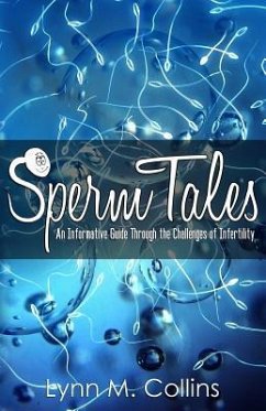 Sperm Tales: An Informative Guide Through the Challenges of Infertility - Collins, Lynn M.