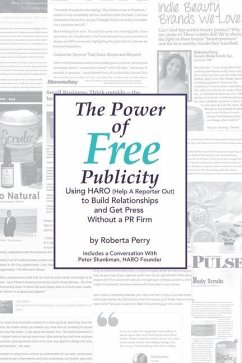 The Power of Free Publicity: Using HARO (Help a Reporter Out) to Build Relationships and Get Free Press - Perry, Roberta L.