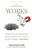 Automation Works: Turning Your Marketing from a Money-Pit into a Money-Making MACHINE!