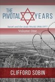 The Pivotal Years: Israel and the Arab World 1966 - 1977 Volume One