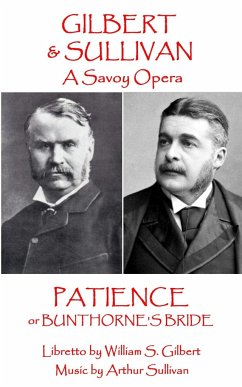 W.S. Gilbert & Arthur Sullivan - Patience: or Bunthorne's Bride - Sullivan, Arthur; Gilbert, W. S.