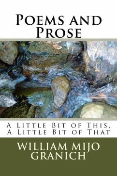 Poems and Prose: A Little Bit of This, A Little Bit of That - Granich, William Mijo