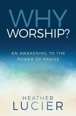 Why Worship?: An Awakening to the Power of Praise
