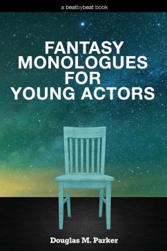 Fantasy Monologues for Young Actors: 52 High-Quality Monologues for Kids & Teens - Parker, Douglas M.