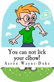 You can not lick your elbow!: and other things you should know...