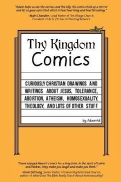 Thy Kingdom Comics: Curiously Christian drawings and writings about Jesus, tolerance, abortion, atheism, homosexuality, theology, and lots - Adam4d