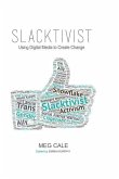Slacktivist: Using Digital Media to Create Change