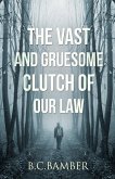 The Vast and Gruesome Clutch of Our Law