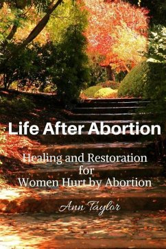 Life After Abortion: Healing and Restoration for Women Hurt by Abortion - Taylor, Ann
