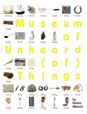 Museum of Unheard (of) Things