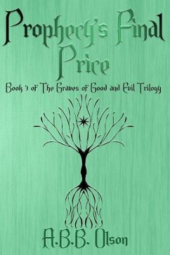 Prophecy's Final Price: Book 3 of The Graves of Good and Evil Trilogy - Olson, A. B. B.