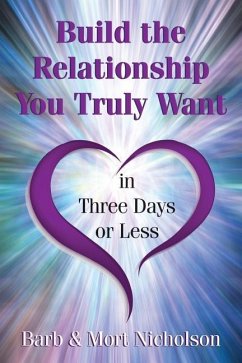 Build the Relationship You Truly Want In Three Days or Less - Nicholson, Mort; Nicholson, Barb