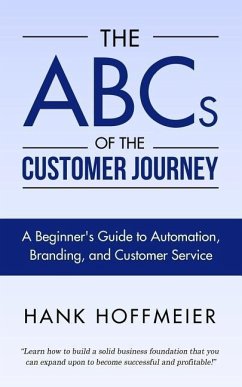 The ABCs of the Customer Journey: A Beginner's Guide to Automation, Branding and Customer Service - Hoffmeier, Hank