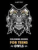 Coloring Books For Teens: Owls: Advanced Coloring Pages for Teenagers, Tweens, Older Kids, Boys & Girls, Detailed Zendoodle Animal Designs, Crea